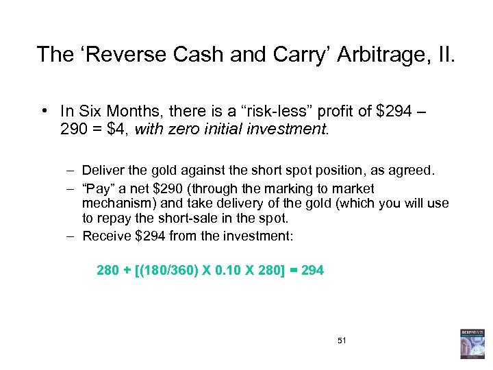 The ‘Reverse Cash and Carry’ Arbitrage, II. • In Six Months, there is a