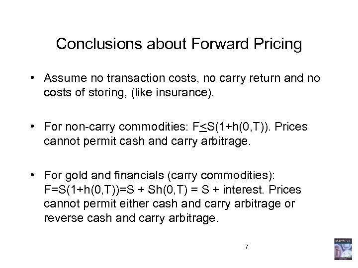 Conclusions about Forward Pricing • Assume no transaction costs, no carry return and no