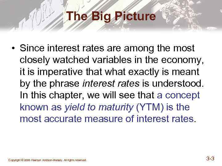 The Big Picture • Since interest rates are among the most closely watched variables