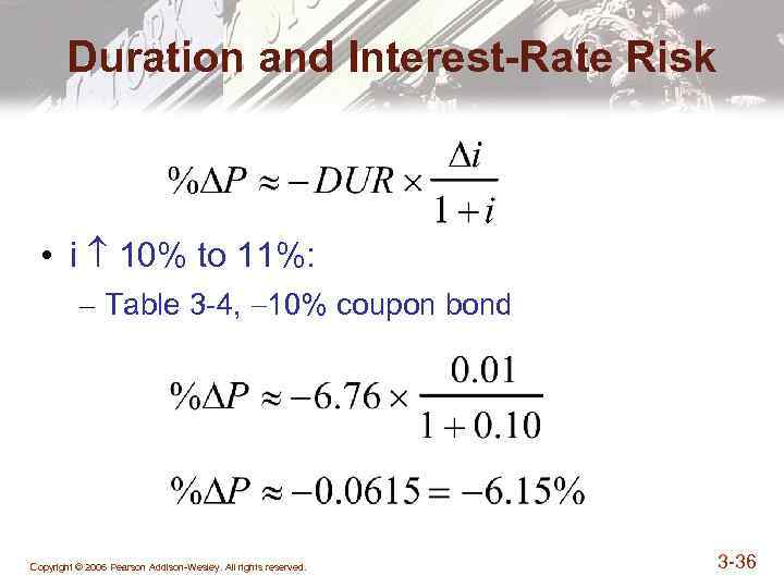 Duration and Interest-Rate Risk • i 10% to 11%: – Table 3 -4, 10%