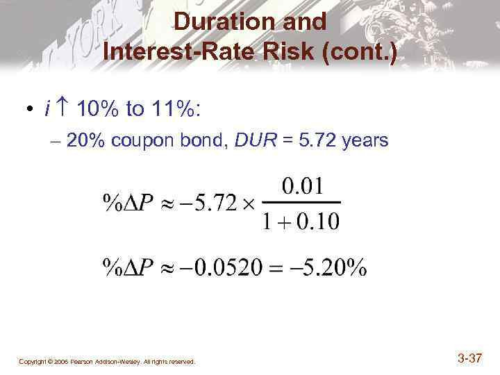 Duration and Interest-Rate Risk (cont. ) • i 10% to 11%: – 20% coupon