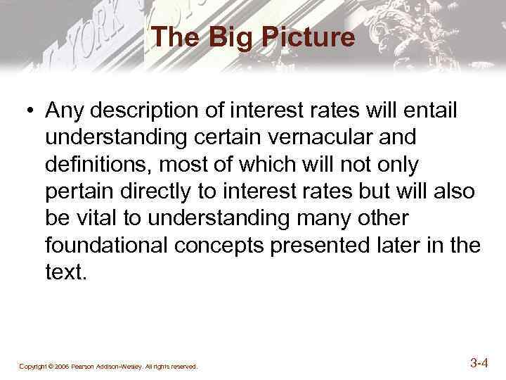 The Big Picture • Any description of interest rates will entail understanding certain vernacular