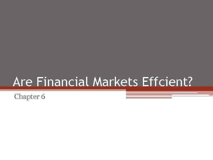 Are Financial Markets Effcient? Chapter 6 