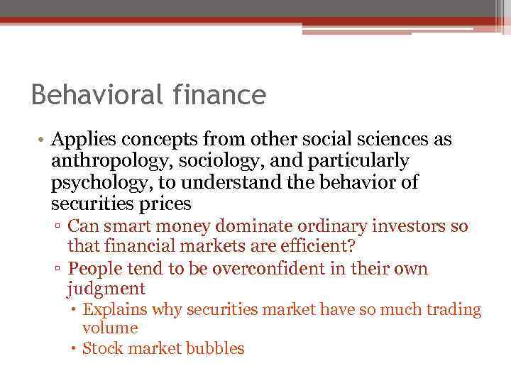 Behavioral finance • Applies concepts from other social sciences as anthropology, sociology, and particularly