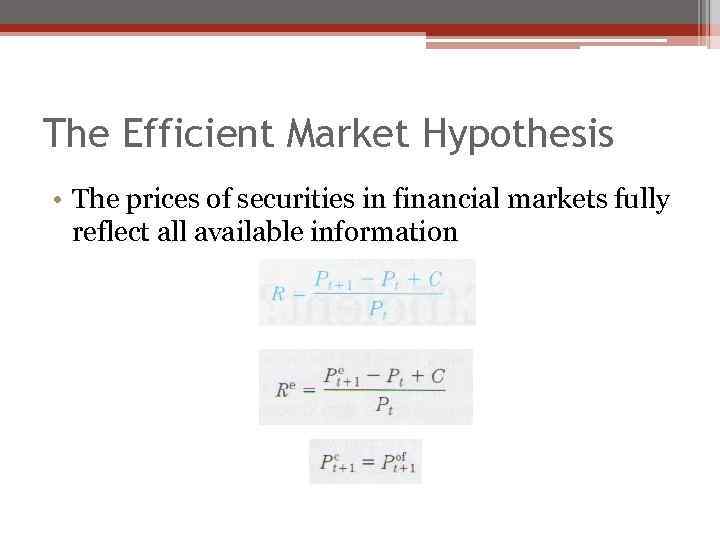 The Efficient Market Hypothesis • The prices of securities in financial markets fully reflect