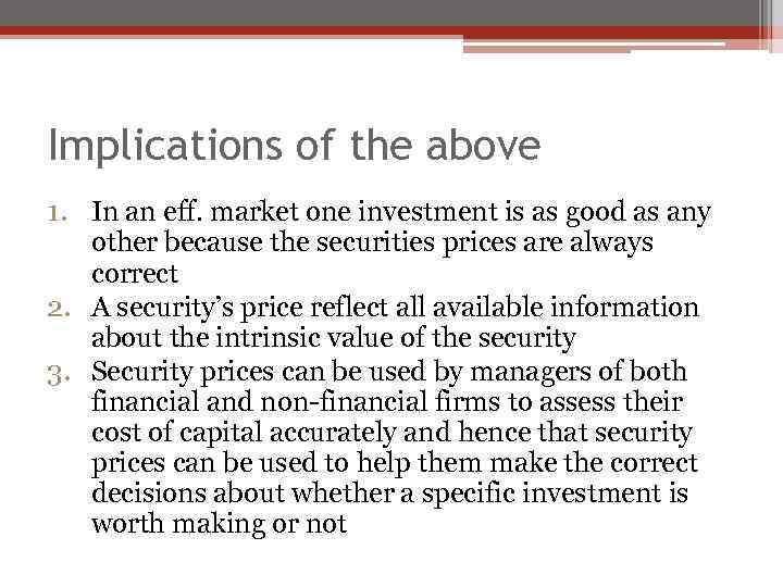 Implications of the above 1. In an eff. market one investment is as good