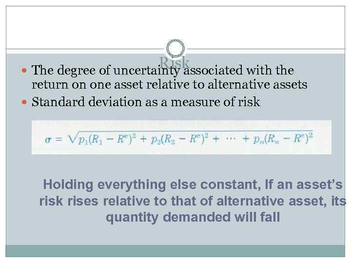 Risk The degree of uncertainty associated with the return on one asset relative to