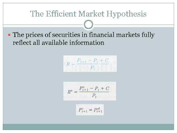 The Efficient Market Hypothesis The prices of securities in financial markets fully reflect all