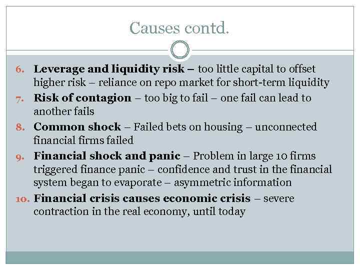 Causes contd. 6. Leverage and liquidity risk – too little capital to offset 7.