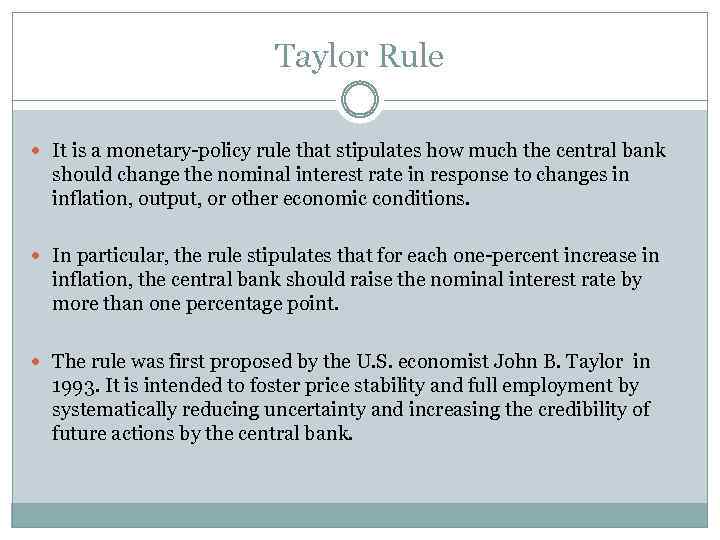 Taylor Rule It is a monetary-policy rule that stipulates how much the central bank