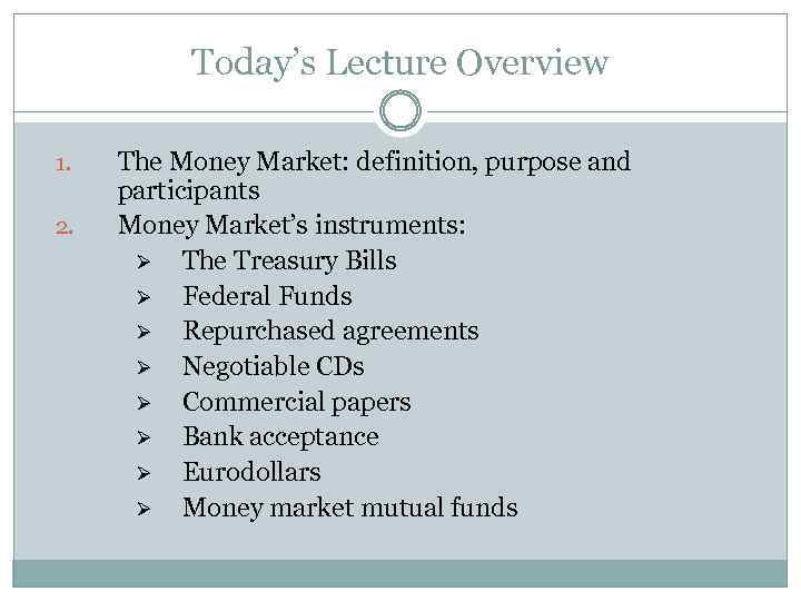 Today’s Lecture Overview 1. 2. The Money Market: definition, purpose and participants Money Market’s