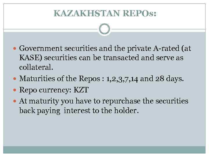 KAZAKHSTAN REPOs: Government securities and the private A-rated (at KASE) securities can be transacted