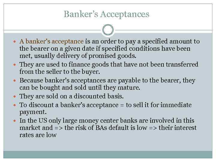 Banker’s Acceptances A banker’s acceptance is an order to pay a specified amount to