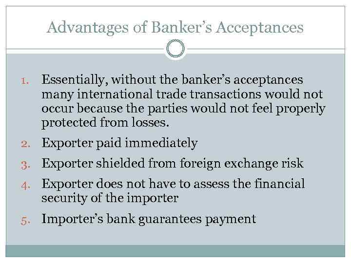 Advantages of Banker’s Acceptances 1. Essentially, without the banker’s acceptances many international trade transactions