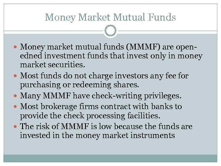 Money Market Mutual Funds Money market mutual funds (MMMF) are open- edned investment funds