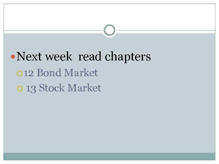  Next week read chapters 12 Bond Market 13 Stock Market 