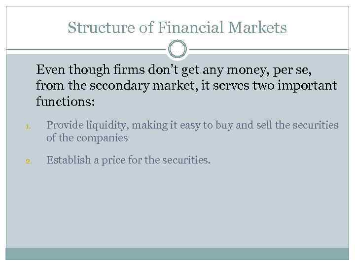 Structure of Financial Markets Even though firms don’t get any money, per se, from