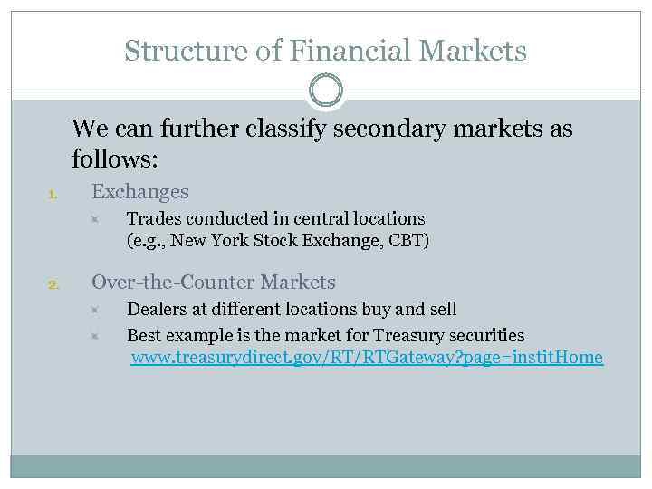 Structure of Financial Markets We can further classify secondary markets as follows: 1. Exchanges