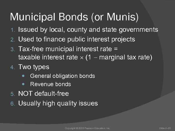 Municipal Bonds (or Munis) Issued by local, county and state governments 2. Used to