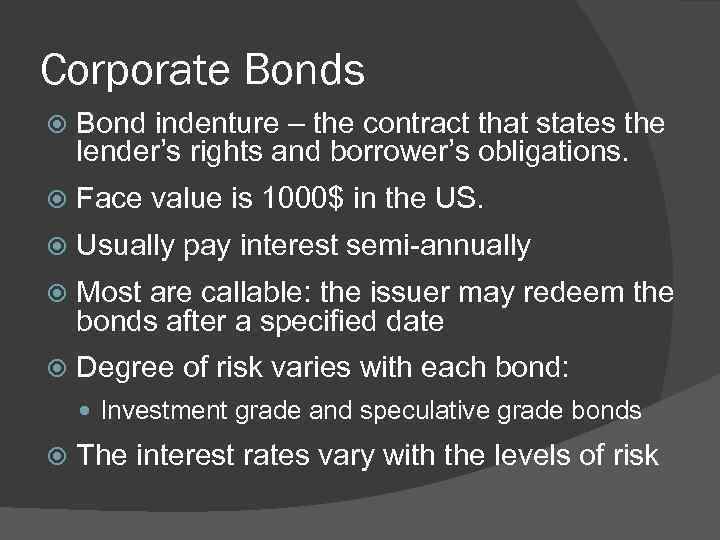 Corporate Bonds Bond indenture – the contract that states the lender’s rights and borrower’s