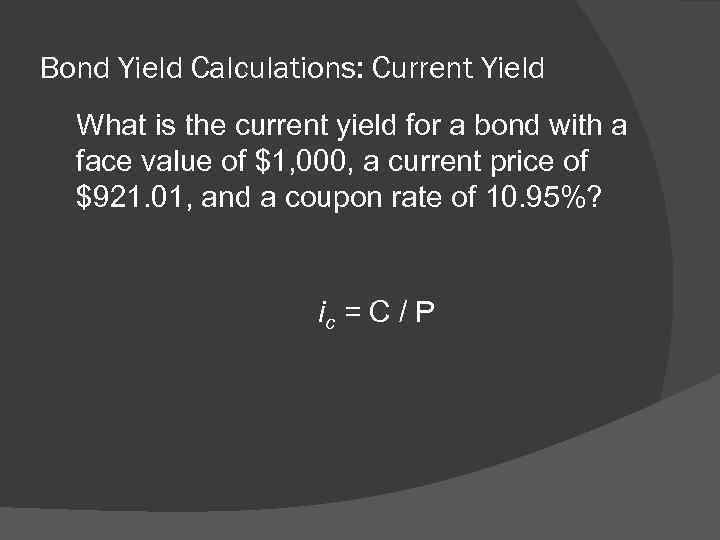 Bond Yield Calculations: Current Yield What is the current yield for a bond with