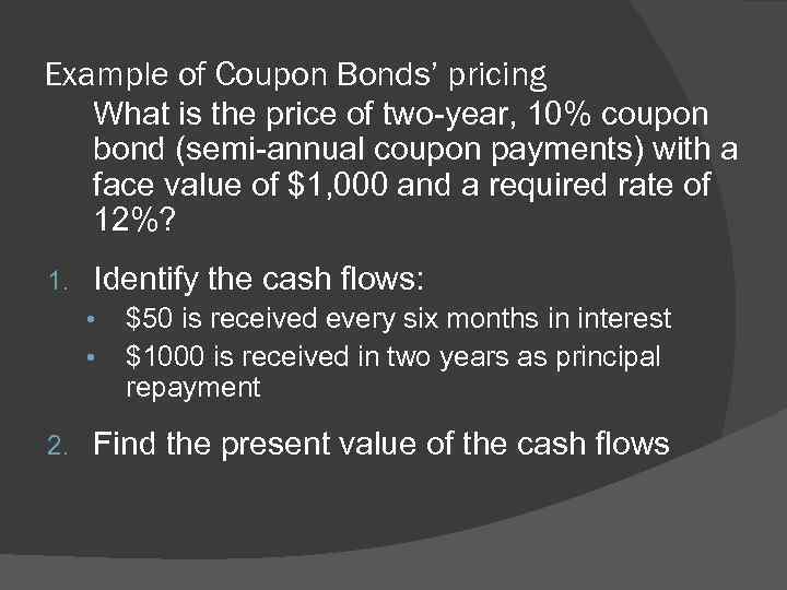 Example of Coupon Bonds’ pricing What is the price of two-year, 10% coupon bond