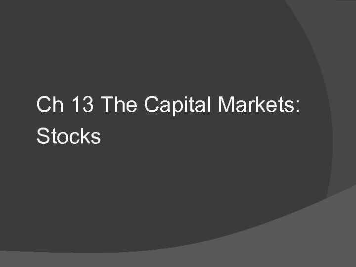 Ch 13 The Capital Markets: Stocks 