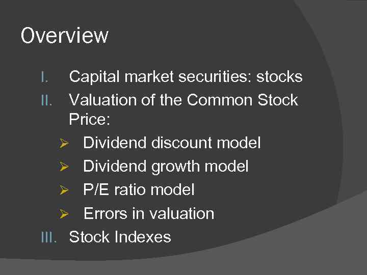 Overview Capital market securities: stocks II. Valuation of the Common Stock Price: Ø Dividend