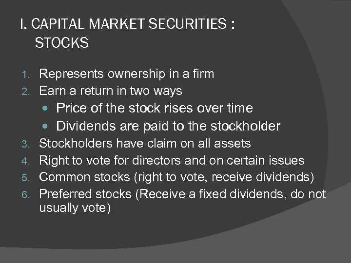 I. CAPITAL MARKET SECURITIES : STOCKS 1. 2. 3. 4. 5. 6. Represents ownership
