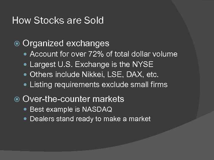 How Stocks are Sold Organized exchanges Account for over 72% of total dollar volume