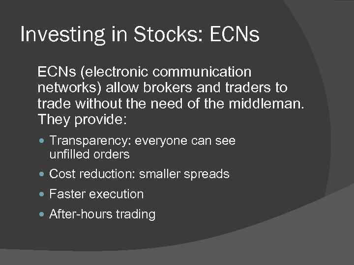 Investing in Stocks: ECNs (electronic communication networks) allow brokers and traders to trade without
