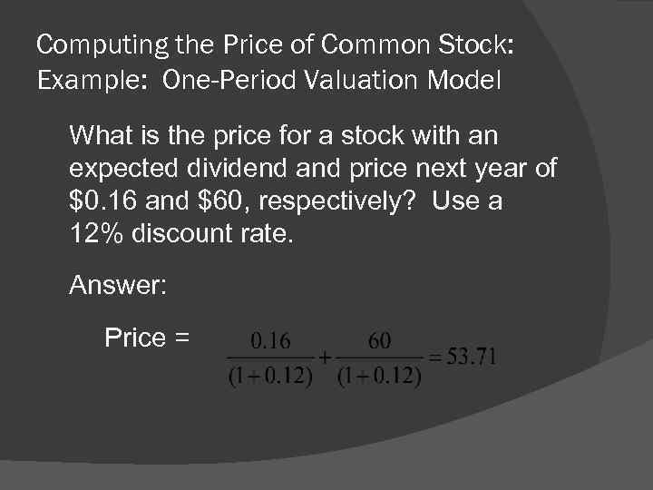 Computing the Price of Common Stock: Example: One-Period Valuation Model What is the price