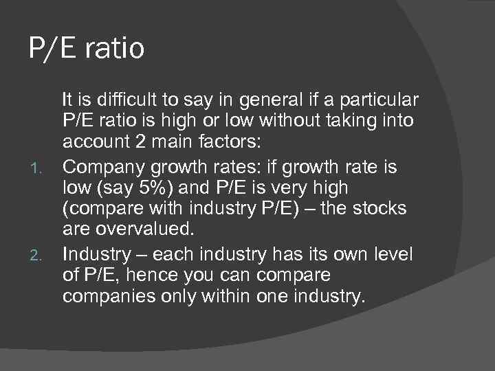 P/E ratio It is difficult to say in general if a particular P/E ratio
