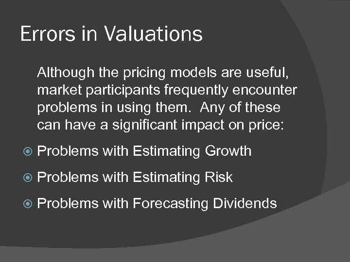 Errors in Valuations Although the pricing models are useful, market participants frequently encounter problems