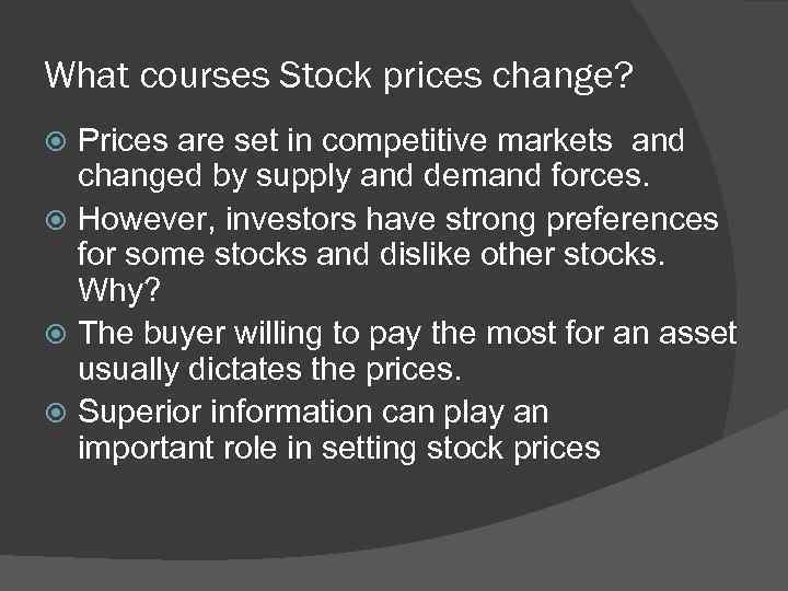What courses Stock prices change? Prices are set in competitive markets and changed by