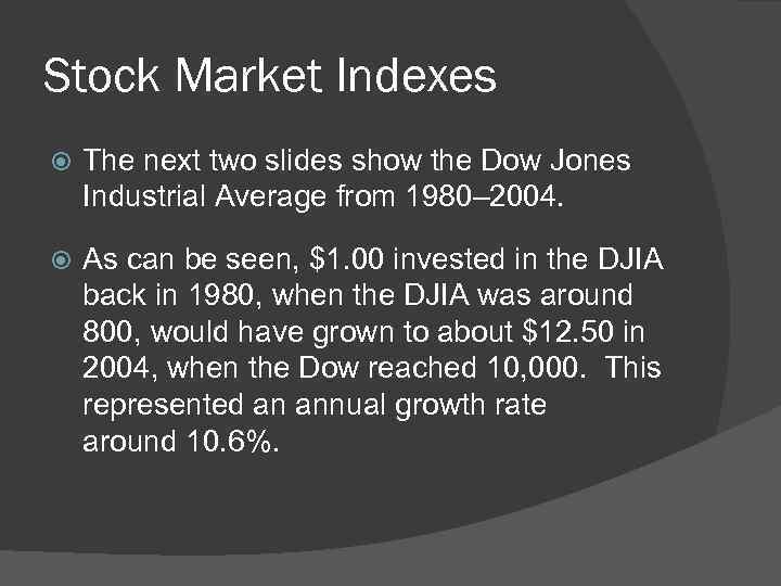 Stock Market Indexes The next two slides show the Dow Jones Industrial Average from