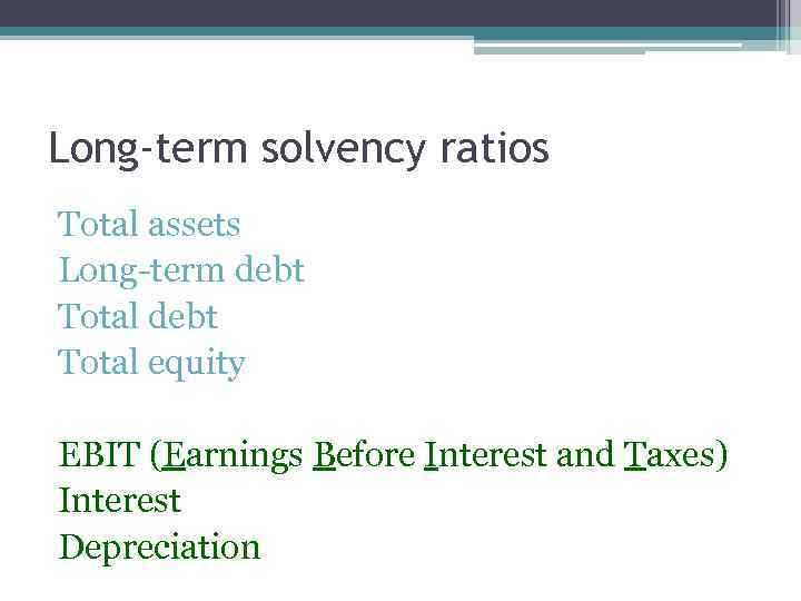 Long-term solvency ratios Total assets Long-term debt Total equity EBIT (Earnings Before Interest and