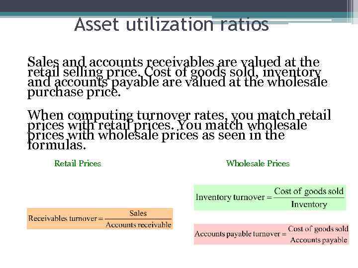 Asset utilization ratios Sales and accounts receivables are valued at the retail selling price.