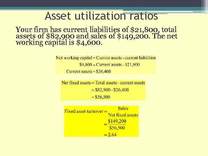 Asset utilization ratios Your firm has current liabilities of $21, 800, total assets of