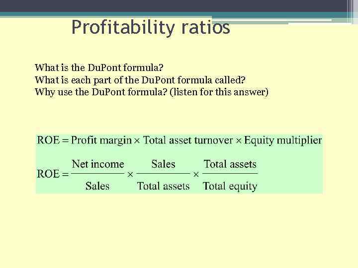 Profitability ratios What is the Du. Pont formula? What is each part of the