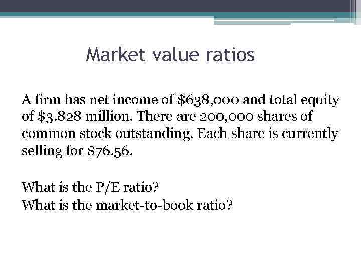 Market value ratios A firm has net income of $638, 000 and total equity