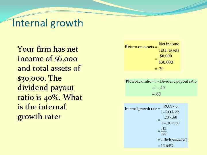 Internal growth Your firm has net income of $6, 000 and total assets of