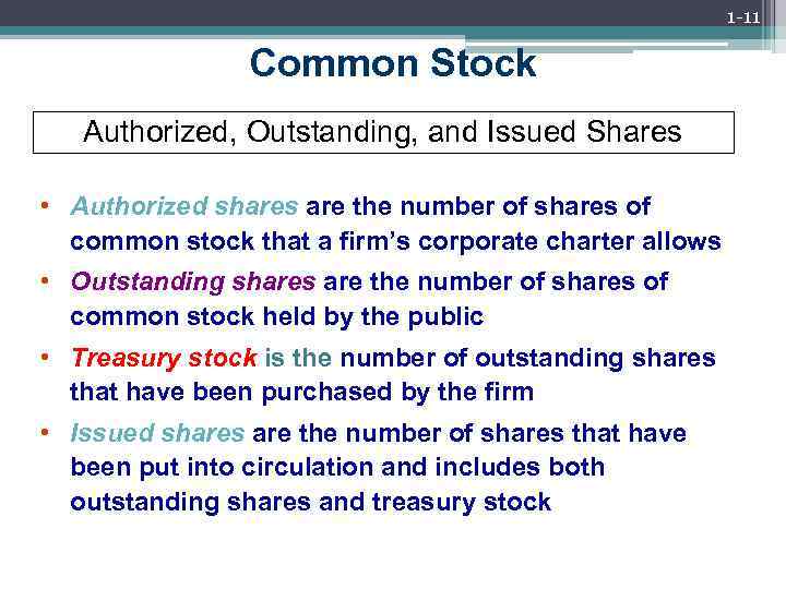 1 -11 Common Stock Authorized, Outstanding, and Issued Shares • Authorized shares are the