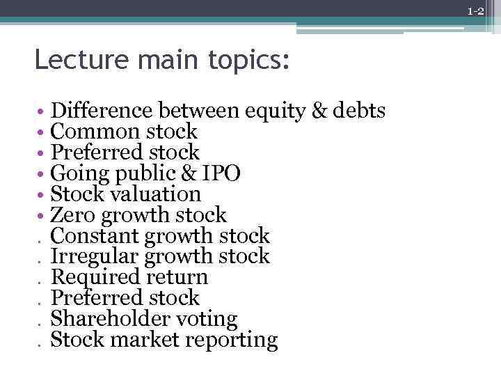 1 -2 Lecture main topics: • Difference between equity & debts • Common stock