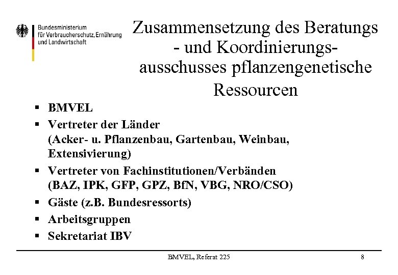 Zusammensetzung des Beratungs - und Koordinierungsausschusses pflanzengenetische Ressourcen § BMVEL § Vertreter der Länder