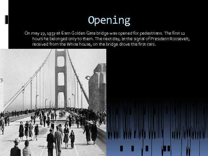 Opening On may 27, 1937 at 6 am Golden Gate bridge was opened for