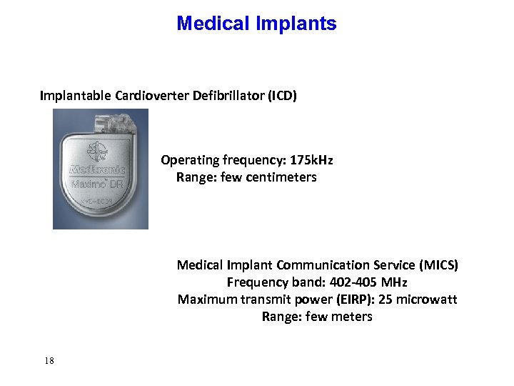 Medical Implants Implantable Cardioverter Defibrillator (ICD) Operating frequency: 175 k. Hz Range: few centimeters
