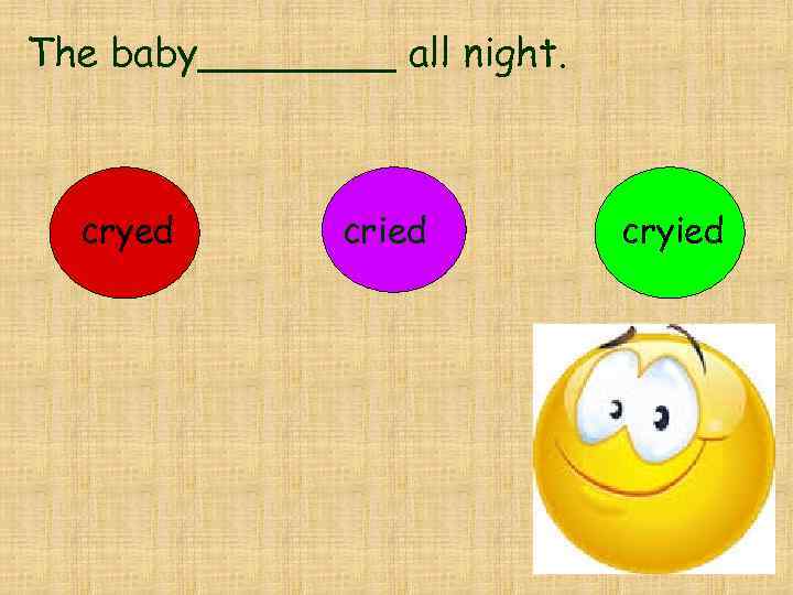 The baby____ all night. cryed cried cryied 