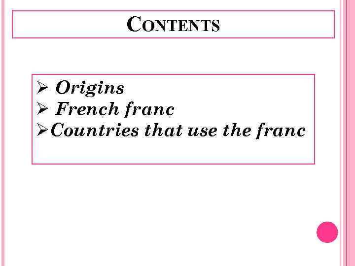 CONTENTS Ø Origins Ø French franc ØCountries that use the franc 