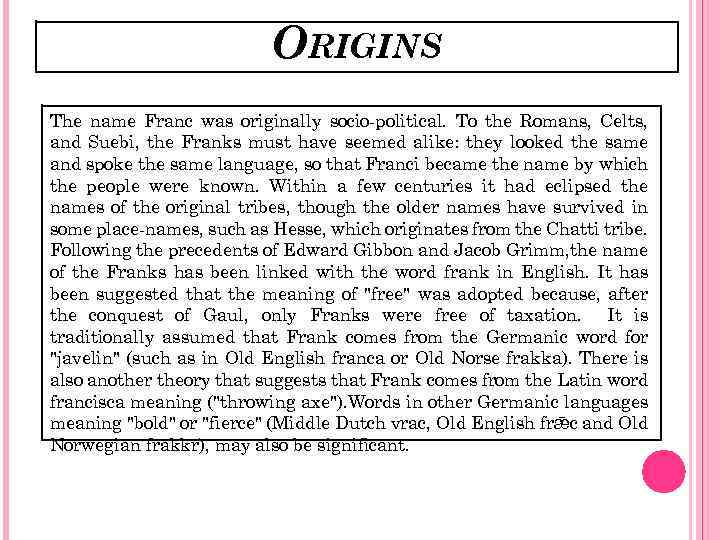 ORIGINS The name Franc was originally socio-political. To the Romans, Celts, and Suebi, the